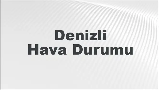 Denizli Hava Durumu: Mart 2025’te Beklenen Değişimler