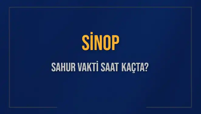 Sinop'ta Sahur Vakti Ne Zaman? Merak Edilen Saatler Açıklandı!