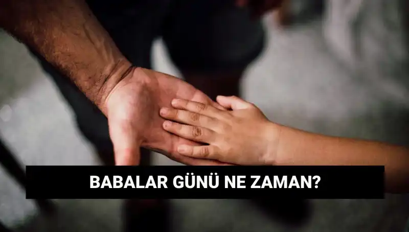 2025’te Babalar Günü Ne Zaman? Tarihi ve Anlamı Nedir?