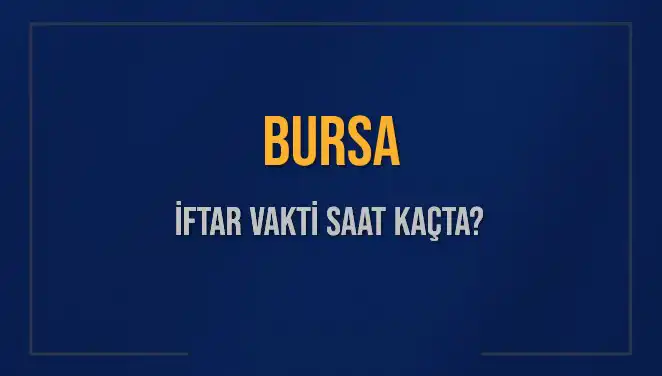 Bursa'da İftar Vakti ve Akşam Ezanı Saatleri Hakkında Bilgiler