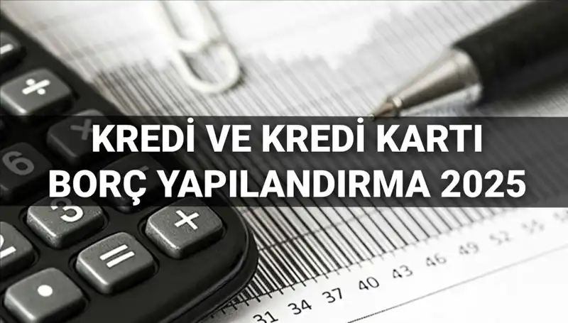 Kredi Ve Kredi Kartı Borcu Yapılandırma Başvurusu: 2025 Yılda Başvurular Nasıl Yapılacak?