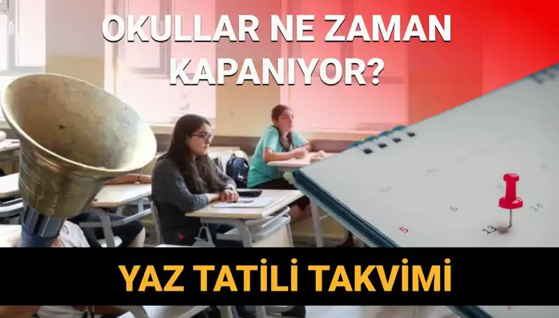 2024-2025 Eğitim Yılı Yaz Tatili Nasıl Olacak? Erken Kapanma Var mı?