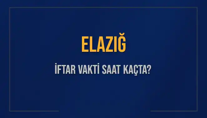 Elazığ'da İftar Vakti Ne Zaman? 2025 Akşam Ezanı İçin Bekleyiş Başladı
