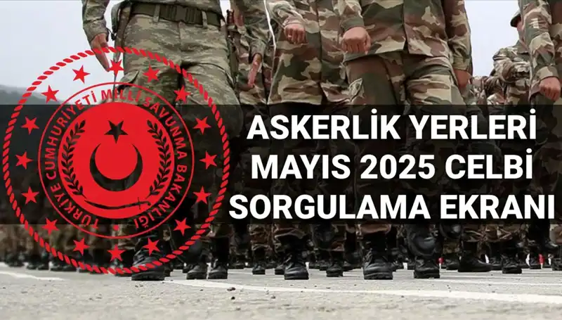 Mayıs Celbi Askerlik Yerleri Sorgulama Ekranı Açıklandı: Sonuçlar Burada!
