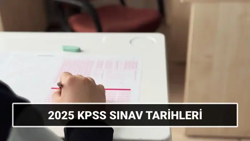 2025 KPSS: Genel Kültür ve Alan Bilgisi Sınav Tarihleri Açıklandı!