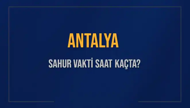 Antalya’da Ramazan Ayında Sahur Vakti Hakkında Bilmeniz Gerekenler