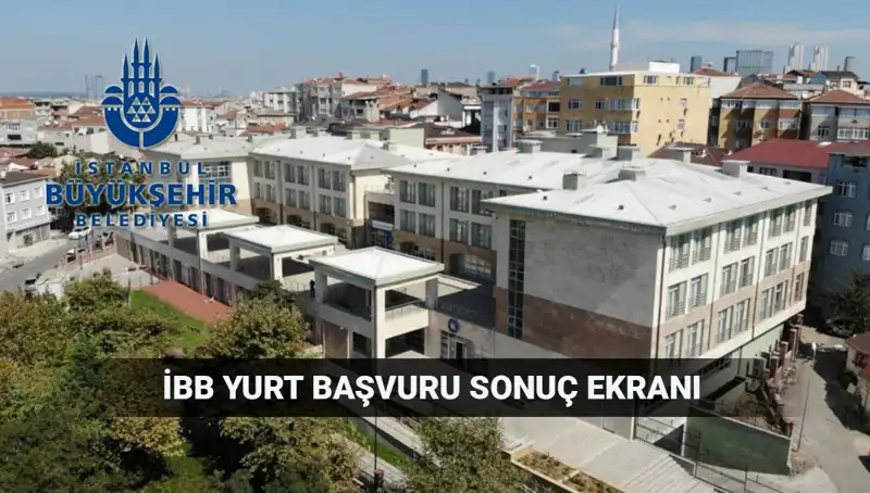 İstanbul İBB Yurt Sonuçları Ne Zaman Açıklanacak? 2025-2026 Süreci Hakkında Bilgiler