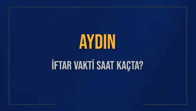 Aydın İftar Vakti ve Akşam Ezanı: Detaylar Burada!