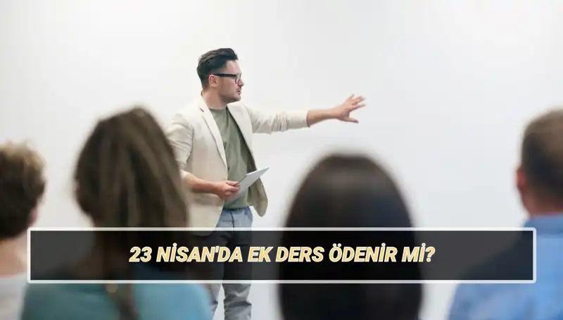 23 Nisan’da Ek Ders Ücreti Ödenecek Mi? Öğretmenler 2025'te Ne Kadar Alacak?