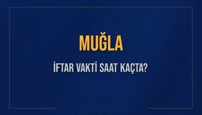 Muğla'da 2025 İftar Vakti Ne Zaman? Tüm Detaylar Burada!