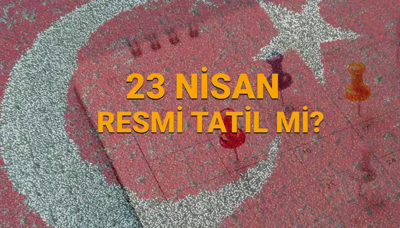 23 Nisan Resmi Tatili: Eğitim, Bankalar ve Hizmetler Açık mı, Kapalı mı?