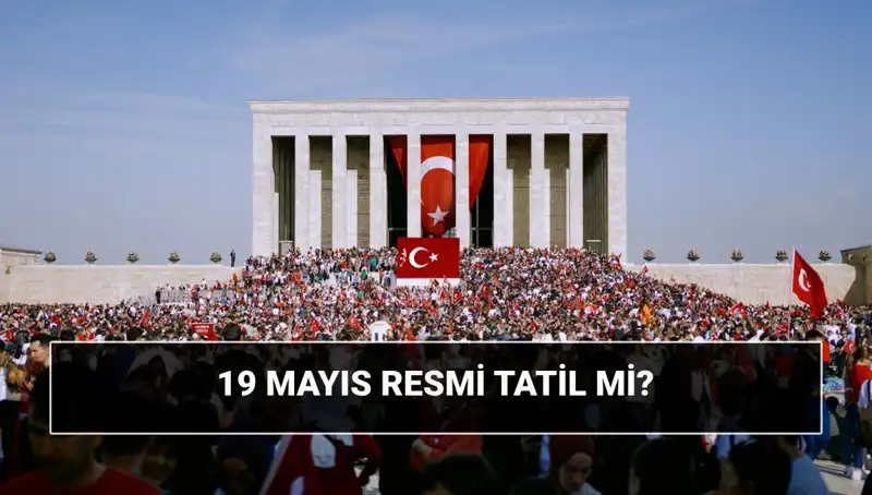 19 Mayıs Resmi Tatil mi? Anlamı ve Tarihsel Önemi Nedir?