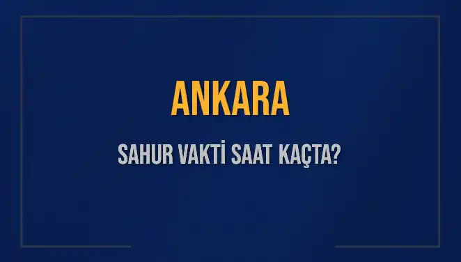 Ankara'da Sahur ve İmsak Vakti: 5 Mart 2025 İçin Detaylar
