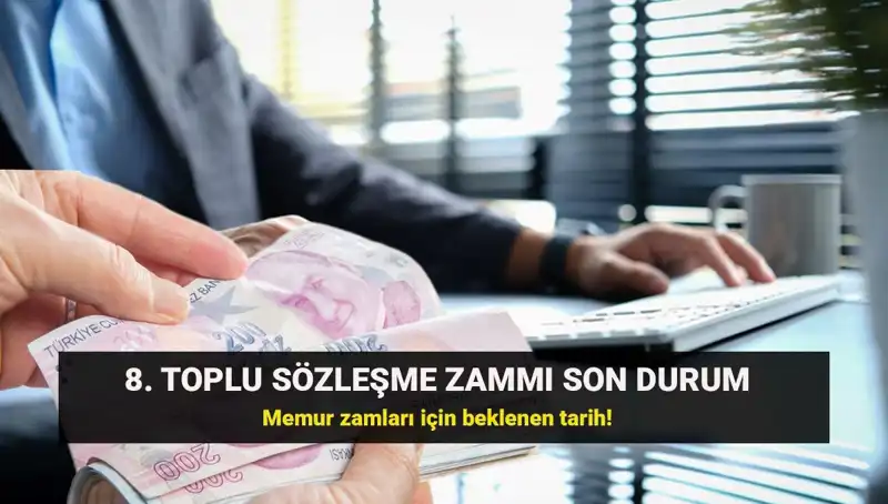 Memur ve Emekliler İçin 8. Toplu Sözleşme Zammında Son Durum Nedir?