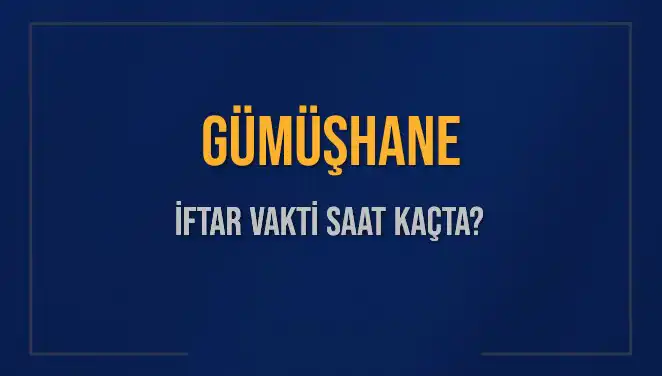 Gümüşhane İftar Vakti Ne Zaman? Detaylı Bilgi burada!
