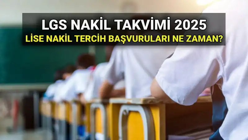 2025 LGS Nakil Başvuruları: Lise 1. ve 2. Nakil Sürecini Kaçırmayın!