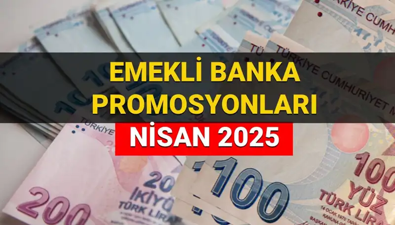 Emekli Banka Promosyon Ödemeleri 2025 Nisan: Hangi Banka Ne Kadar Ödeme Yapıyor?