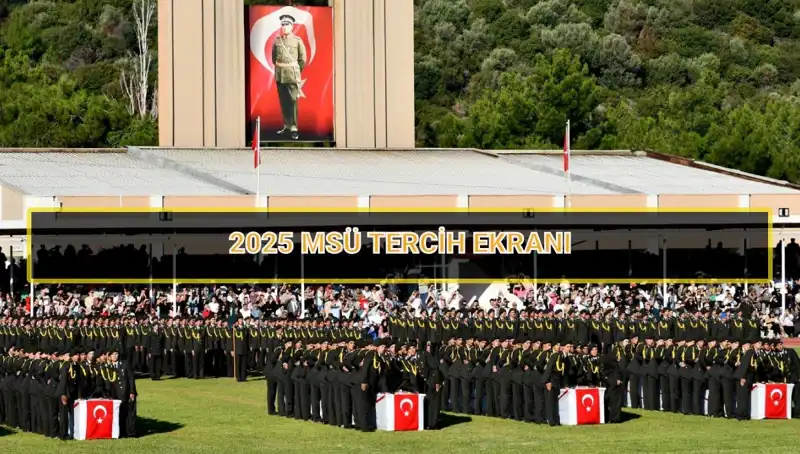 2025 MSÜ Tercih Süreci Hızla Yaklaşırken, Son Tarih Ne Zaman?
