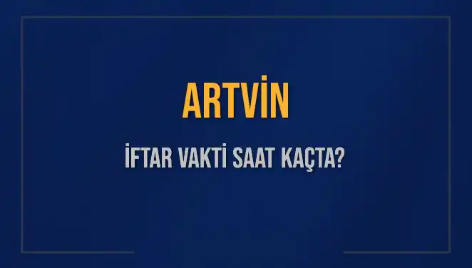 Artvin'de İftar Vakti Ne Zaman? 5 Mart 2025 Ezan Saati Açıklandı!